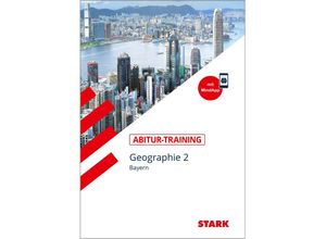 9783849046828 - STARK Abitur-Training - Geographie Band 2 - Bayern m 1 Buch m 1 Beilage - Bernd Raczkowsky Wilfried Büttner Hans Dimpfl Kartoniert (TB)