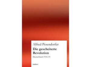 9783849120900 - Die gescheiterte Revolution - Alfred Pesendorfer Kartoniert (TB)