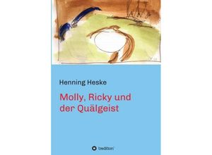 9783849192068 - Molly Ricky und der Quälgeist - Henning Heske Kartoniert (TB)