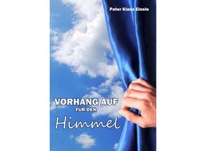 9783849538118 - Vorhang auf für den Himmel - Klaus Einsle Kartoniert (TB)