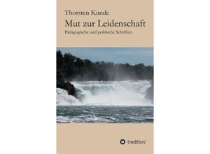 9783849543921 - Mut zur Leidenschaft - Thorsten Kunde Kartoniert (TB)