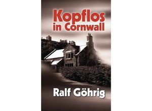 9783849567439 - Kopflos in Cornwall - Ralf Göhrig Kartoniert (TB)