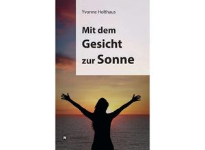 9783849568856 - Mit dem Gesicht zur Sonne - Yvonne Holthaus Kartoniert (TB)