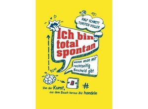 9783849568948 - Ich bin total spontan - wenn man mir rechtzeitig Bescheid gibt - Ralf Schmitt Torsten Voller Kartoniert (TB)