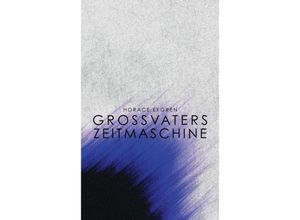 9783849570798 - Grossvaters Zeitmaschine - Horace Ekgren Kartoniert (TB)