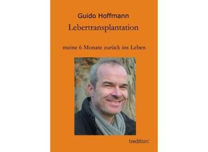 9783849571375 - Lebertransplantation meine 6 Monate zurück ins Leben - Guido Hoffmann Kartoniert (TB)