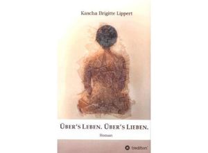 9783849572631 - Übers Leben Übers Lieben - Kascha Brigitte Lippert Kartoniert (TB)