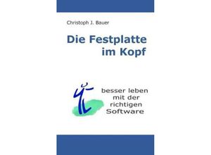 9783849572990 - Die Festplatte im Kopf - Christoph J Bauer Kartoniert (TB)