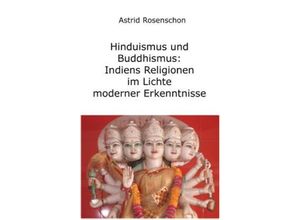 9783849573881 - Hinduismus und Buddhismus Indiens Religionen im Lichte moderner Erkenntnisse - Astrid Rosenschon Kartoniert (TB)