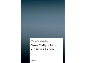 9783849574222 - Vom Nullpunkt in ein neues Leben - Timo Schüsseler Kartoniert (TB)