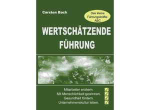 9783849574963 - Wertschätzende Führung - Das kleine Führungskräfte-ABC - Carsten Bach Kartoniert (TB)