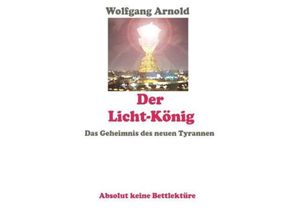 9783849576059 - Der Licht-König - Wolfgang Arnold Kartoniert (TB)