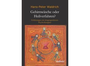 9783849576325 - Gehirnwäsche oder Heilverfahren? - Hans-Peter Waldrich Kartoniert (TB)