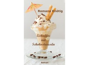 9783849576783 - Eiskaffee mit Schokostreuseln - Romana Knötig Kartoniert (TB)