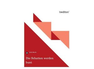 9783849577230 - Die Schatten werden bunt - Erich Wurth Kartoniert (TB)