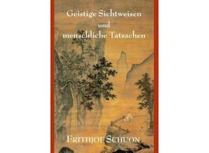 9783849578176 - Geistige Sichtweisen und menschliche Tatsachen - Frithjof Schuon Kartoniert (TB)