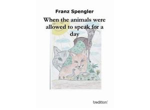 9783849579333 - When the animals were allowed to speak for a day - Franz Spengler Kartoniert (TB)