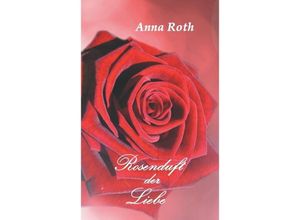 9783849579920 - Rosenduft der Liebe - Anna Roth Kartoniert (TB)