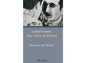 9783849580018 - Das Leben als Drama - Lothar Greunke Kartoniert (TB)