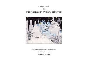 9783849580483 - A Meditation On The Gold Of Playback Theatre - Annette Henne Rittenhouse Markus Huehn Kartoniert (TB)