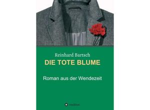 9783849580865 - DIE TOTE BLUME - Reinhard Bartsch Kartoniert (TB)