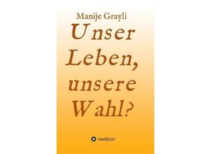 9783849581961 - Unser Leben unsere Wahl? - Manije Grayli Kartoniert (TB)