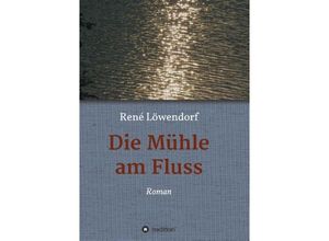 9783849582081 - Die Mühle am Fluss - René Löwendorf Kartoniert (TB)