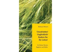 9783849582418 - Unzufrieden? Unglücklich? Ändern Sie Ihr Leben! - Waltraut Weinert Kartoniert (TB)