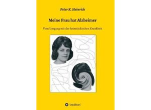 9783849583439 - Meine Frau hat Alzheimer - Peter K Heinrich Kartoniert (TB)