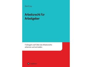 9783849587987 - Arbeitsrecht für Arbeitgeber - Gerd Ley Kartoniert (TB)