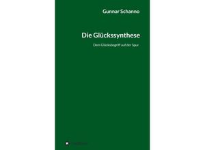 9783849590369 - Die Glückssynthese - Gunnar Schanno Kartoniert (TB)