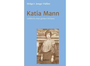 9783849594114 - Katia Mann - Gefährtin eines grossen Dichters - Helga Ida Jungo-Fallier Kartoniert (TB)