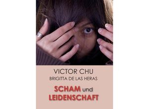 9783849594381 - SCHAM UND LEIDENSCHAFT - Victor Chu Kartoniert (TB)