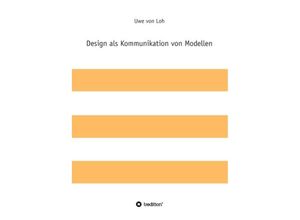 9783849595982 - Design als Kommunikation von Modellen - Uwe von Loh Kartoniert (TB)