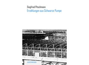 9783849811662 - Erzählungen aus Schwarze Pumpe - Siegfried Pitschmann Kartoniert (TB)