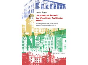 9783849819088 - Die politische Ästhetik der öffentlichen Architektur Berlins - Martin Gegner Kartoniert (TB)