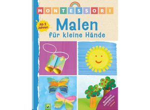 9783849944889 - Montessori Malen für kleine Hände Ab 2 Jahren - Schwager & Steinlein Verlag Elisabeth Holzapfel Gebunden