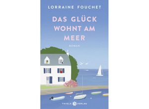 9783851795486 - Das Glück wohnt am Meer - Lorraine Fouchet Gebunden