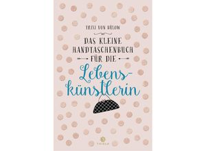 9783851795547 - Das kleine Handtaschenbuch für die Lebenskünstlerin - Trixi von Bülow Kartoniert (TB)