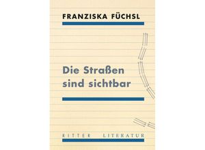 9783854156604 - Die Straßen sind sichtbar - Franziska Füchsl Kartoniert (TB)