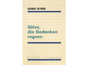 9783854156697 - Sätze die Gedanken regnen - Gundi Feyrer Gebunden