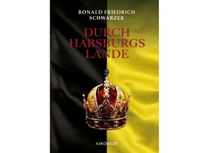 9783854182184 - Durch Habsburgs Lande - Ronald Friedrich Schwarzer Gebunden