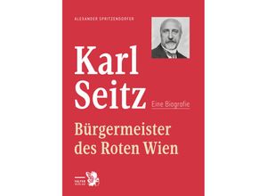 9783854397298 - Wiens Bürgermeister Karl Seitz - Alexander L Spritzendorfer Gebunden