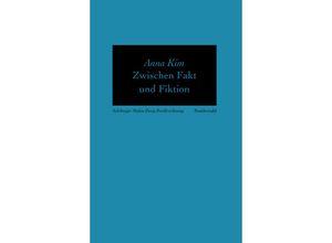 9783854496540 - Zwischen Fakt und Fiktion - Anna Kim Gebunden