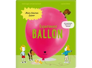 9783855815937 - Experiment Ballon   Mein kleines Labor Bd5 - Cécile Jugla Jack Guichard Gebunden