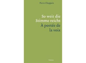 9783857918278 - So weit die Stimme reicht   À portée de la voix - Pierre Chappuis Gebunden