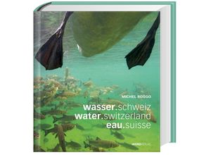 9783859327313 - wasserschweiz   waterswitzerland   eausuisse - Michel Roggo Gebunden