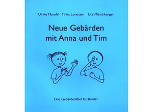 9783860599464 - Gebärdenfibel   Neue Gebärden mit Anna und Tim - Ulrike Marohl Tinka Lorenzen Ute Münchberger Kartoniert (TB)