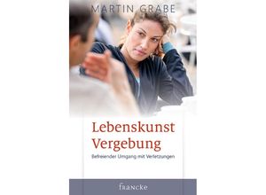 9783861229629 - Martin Grabe - GEBRAUCHT Lebenskunst Vergebung Befreiender Umgang mit Verletzungen - Preis vom 23112023 060748 h