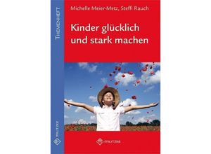 9783861899525 - Kinder glücklich und stark machen - Michelle Meier-Metz Steffi Rauch Kartoniert (TB)